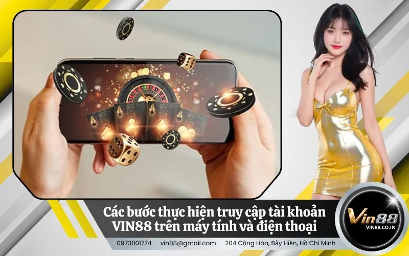 Các bước thực hiện truy cập tài khoản VIN88 trên máy tính và điện thoại