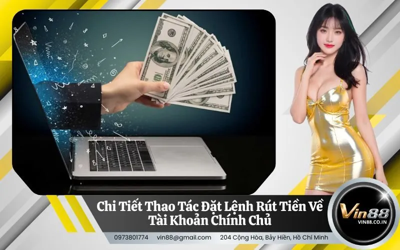 Chi Tiết Thao Tác Đặt Lệnh Rút Tiền Về Tài Khoản Chính Chủ