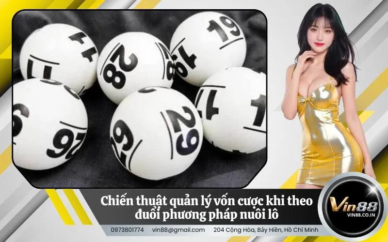 Chiến thuật quản lý vốn cược khi theo đuổi phương pháp nuôi lô