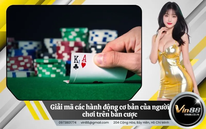 Giải mã các hành động cơ bản của người chơi trên bàn cược