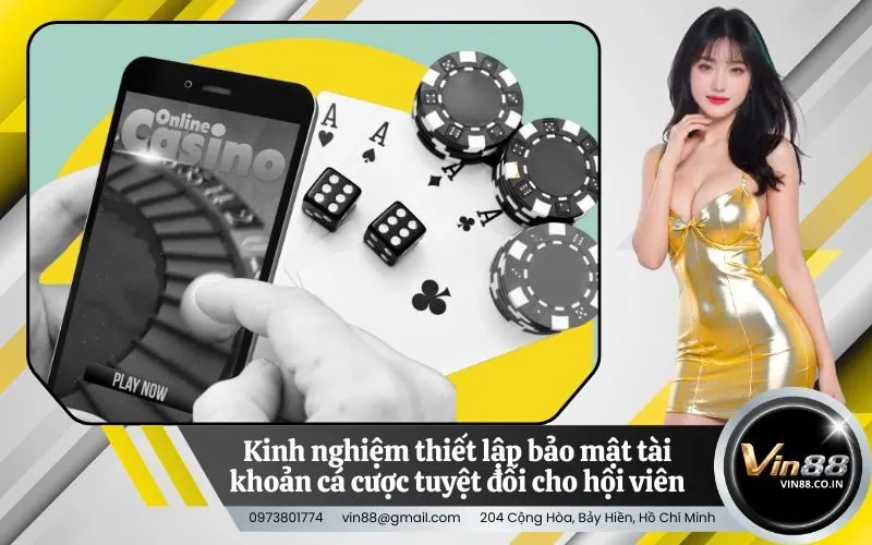 Kinh nghiệm thiết lập bảo mật tài khoản cá cược tuyệt đối cho hội viên