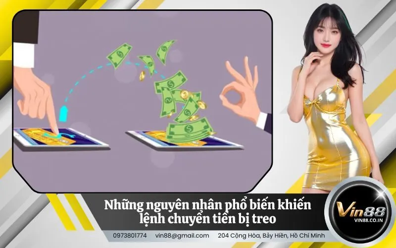 Những nguyên nhân phổ biến khiến lệnh chuyển tiền bị treo
