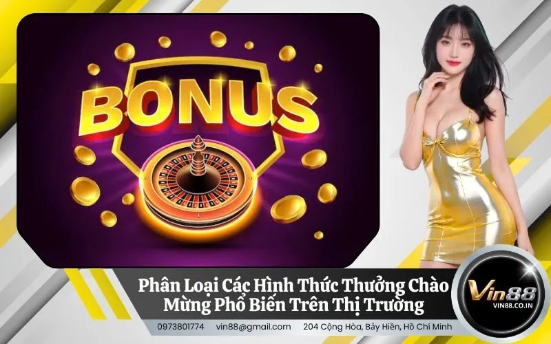Phân Loại Các Hình Thức Thưởng Chào Mừng Phổ Biến Trên Thị Trường