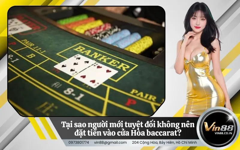 Tại sao người mới tuyệt đối không nên đặt tiền vào cửa Hòa baccarat