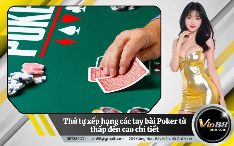 Thứ tự xếp hạng các tay bài Poker từ thấp đến cao chi tiết