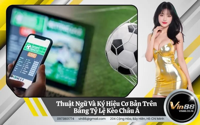 Thuật Ngữ Và Ký Hiệu Cơ Bản Trên Bảng Tỷ Lệ Kèo Châu Á